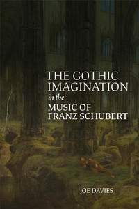 The Gothic Imagination in the Music of Franz Schubert